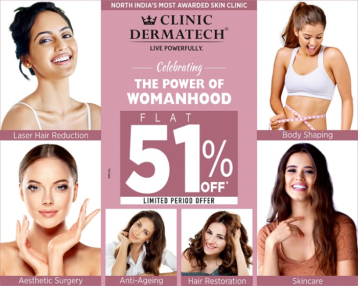 Clinic Dermatech Celebrates The Power Of Womanhood Offering its Services at Flat 51{c27255e51a72bad2a6cb30fe58330144c0418fbd7e8dd39587873a85d63c5975} Off!